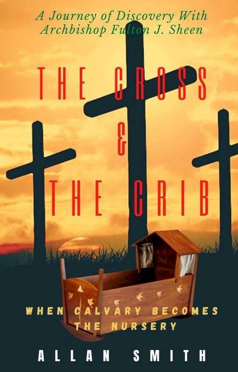 The Cross & The Crib. When Calvary Becomes The Nursery(Kobo/電子書)