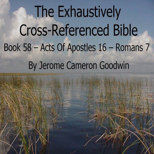  Book 58 – Acts Of Apostles 16 – Romans 7 - Exhaustively Cross-Referenced Bible(Kobo/電子書)