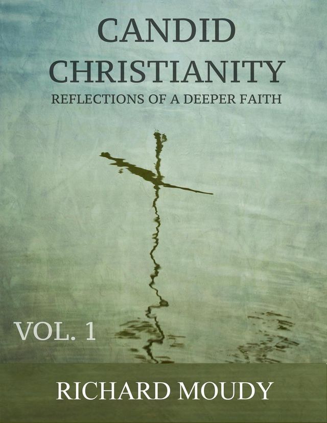  Candid Christianity: Reflections of a Deeper Faith, Vol. 1(Kobo/電子書)