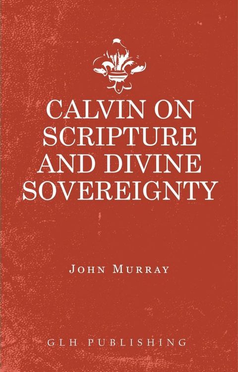 Calvin on Scripture and Divine Sovereignty(Kobo/電子書)