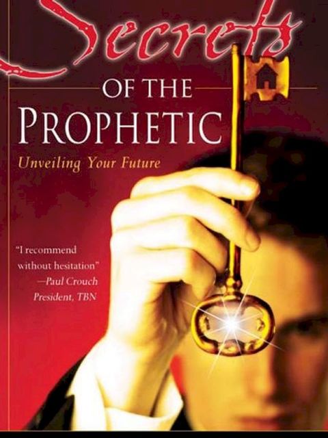 Secrets of the Prophetic: Unveiling Your Future(Kobo/電子書)