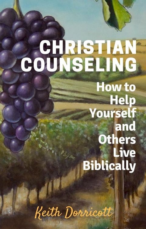 Christian Counseling - How to Help Yourself and Others Live Biblically(Kobo/電子書)