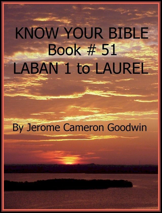  LABAN 1 to LAUREL - Book 51 - Know Your Bible(Kobo/電子書)