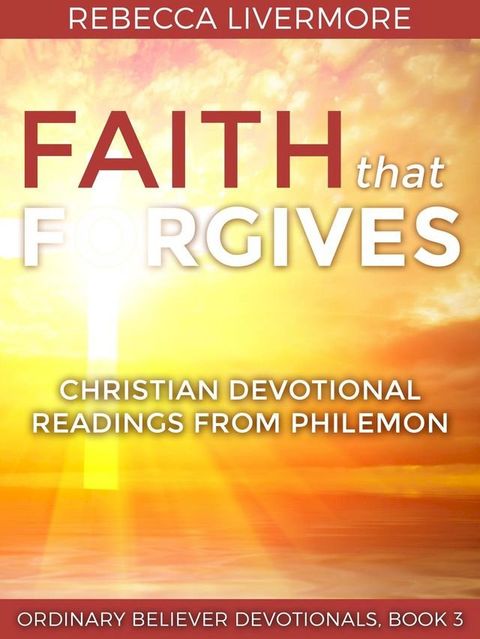 Faith that Forgives: Christian Devotional Readings from Philemon(Kobo/電子書)