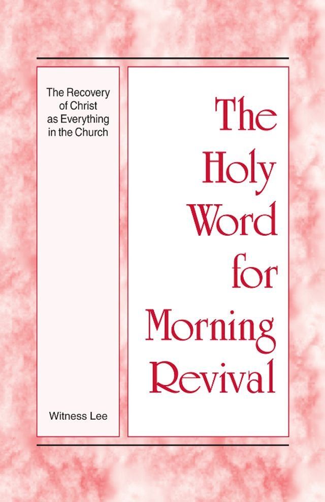  The Holy Word for Morning Revival - The Recovery of Christ as Everything in the Church(Kobo/電子書)