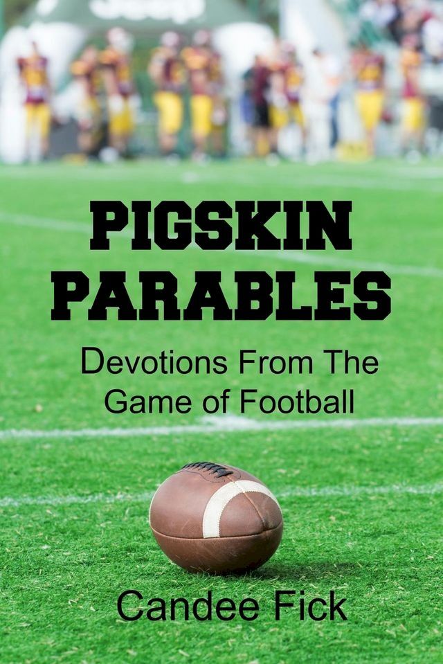  Pigskin Parables: Devotions From the Game of Football(Kobo/電子書)