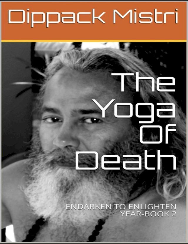  The Yoga of Death: Endarken to Enlighten:Year-Book 2(Kobo/電子書)