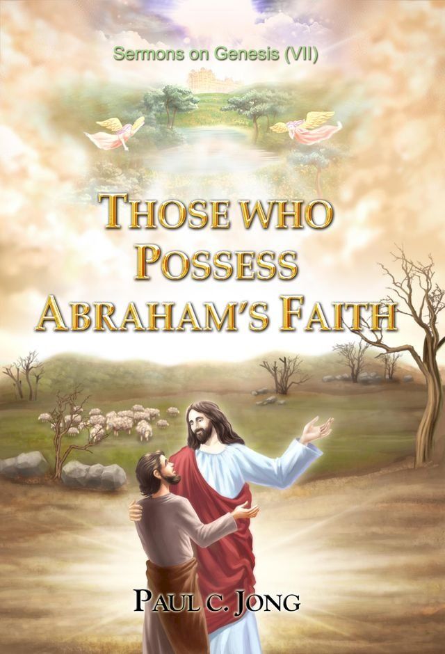  Sermons on Genesis (VII) - THOSE WHO POSSESS ABRAHAM’S FAITH(Kobo/電子書)