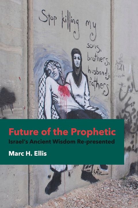 Future of the Prophetic: Israel's Ancient Wisdom Re-presented(Kobo/電子書)