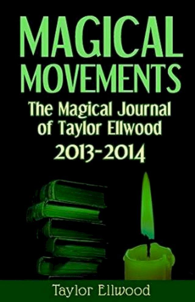  Magical Movements: The Magical Journal of Taylor Ellwood 2013-2014(Kobo/電子書)