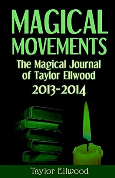 Magical Movements: The Magical Journal of Taylor Ellwood 2013-2014(Kobo/電子書)