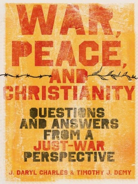 War, Peace, And Christianity: Questions And Answers From A Just-War Perspective(Kobo/電子書)