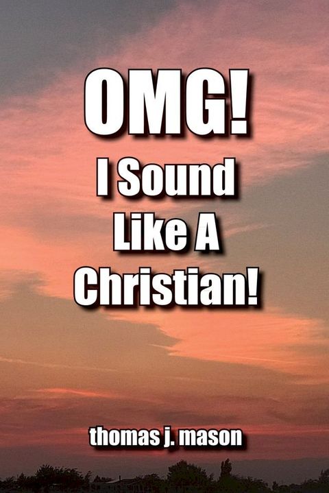 OMG! I Sound Like a Christian!(Kobo/電子書)