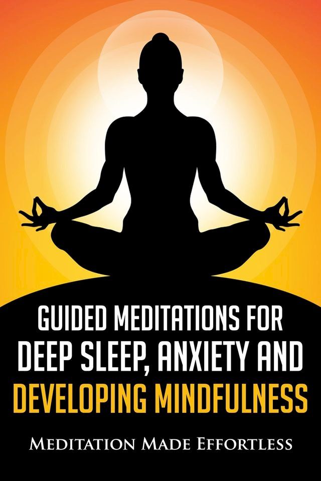  Guided Meditations for Deep Sleep, Anxiety and Developing Mindfulness(Kobo/電子書)