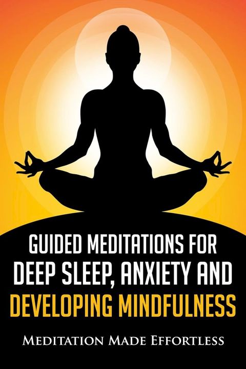 Guided Meditations for Deep Sleep, Anxiety and Developing Mindfulness(Kobo/電子書)