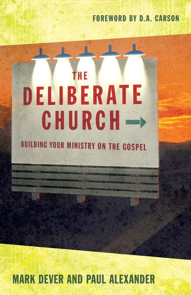  The Deliberate Church: Building Your Ministry on the Gospel(Kobo/電子書)