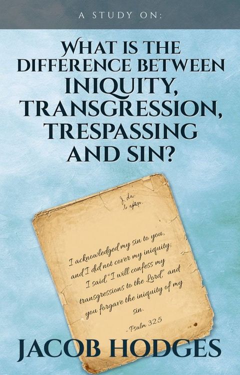 What is the difference between iniquity, transgression, trespassing and sin?(Kobo/電子書)