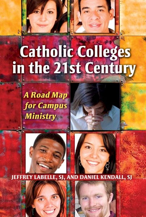 Catholic Colleges in the 21st Century: A Road Map for Campus Ministry(Kobo/電子書)