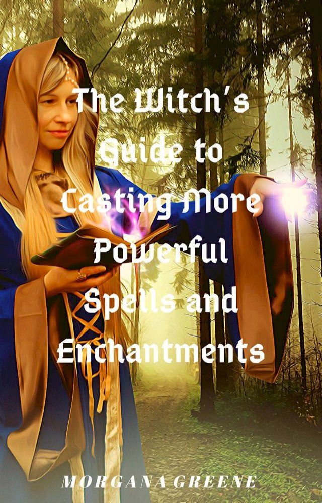  The Witch’s Guide to Casting More Powerful Spells and Enchantments(Kobo/電子書)