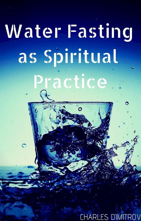 Water Fasting as Spiritual Practice(Kobo/電子書)