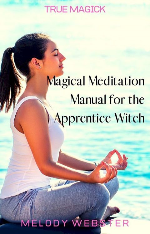 Magical Meditation Manual for the Apprentice Witch(Kobo/電子書)