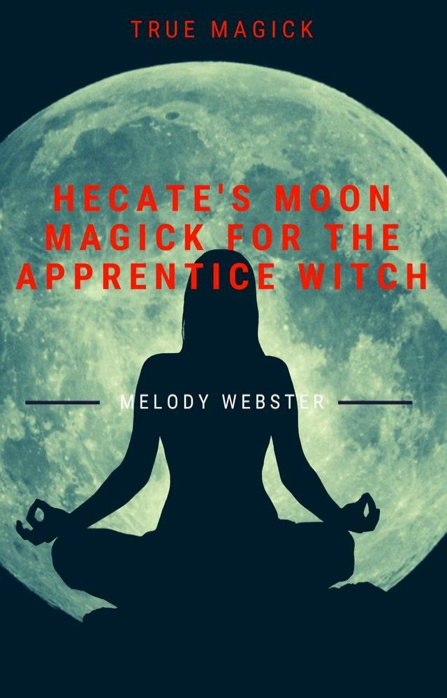  Hecate’s Moon Magick for the Apprentice Witch(Kobo/電子書)