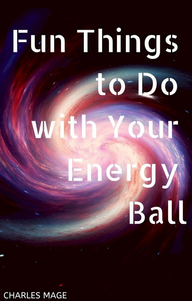  Fun Things to Do with Your Energy Ball(Kobo/電子書)