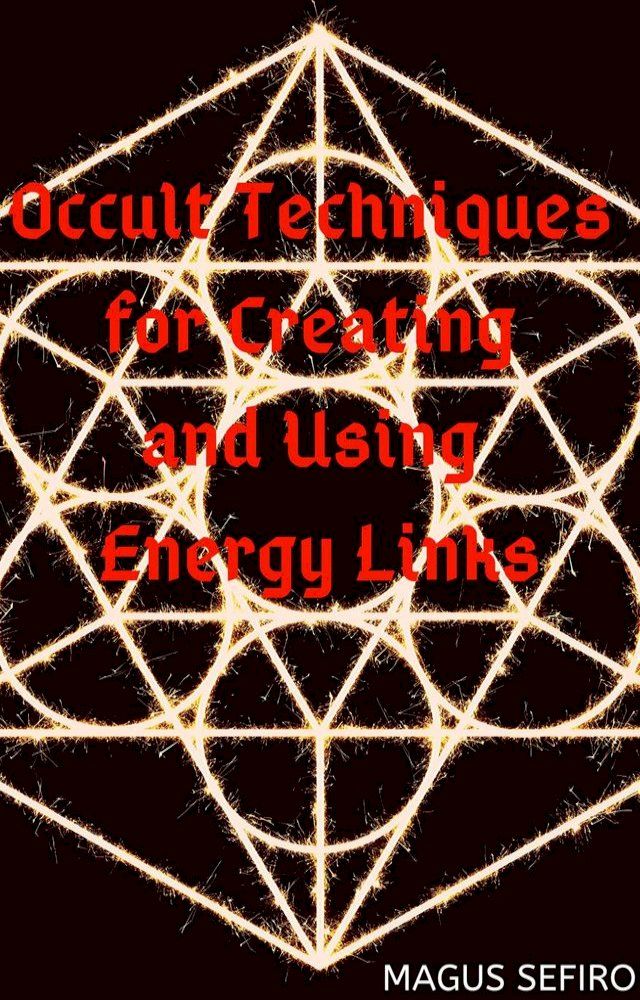  Occult Techniques for Creating and Using Energy Links(Kobo/電子書)