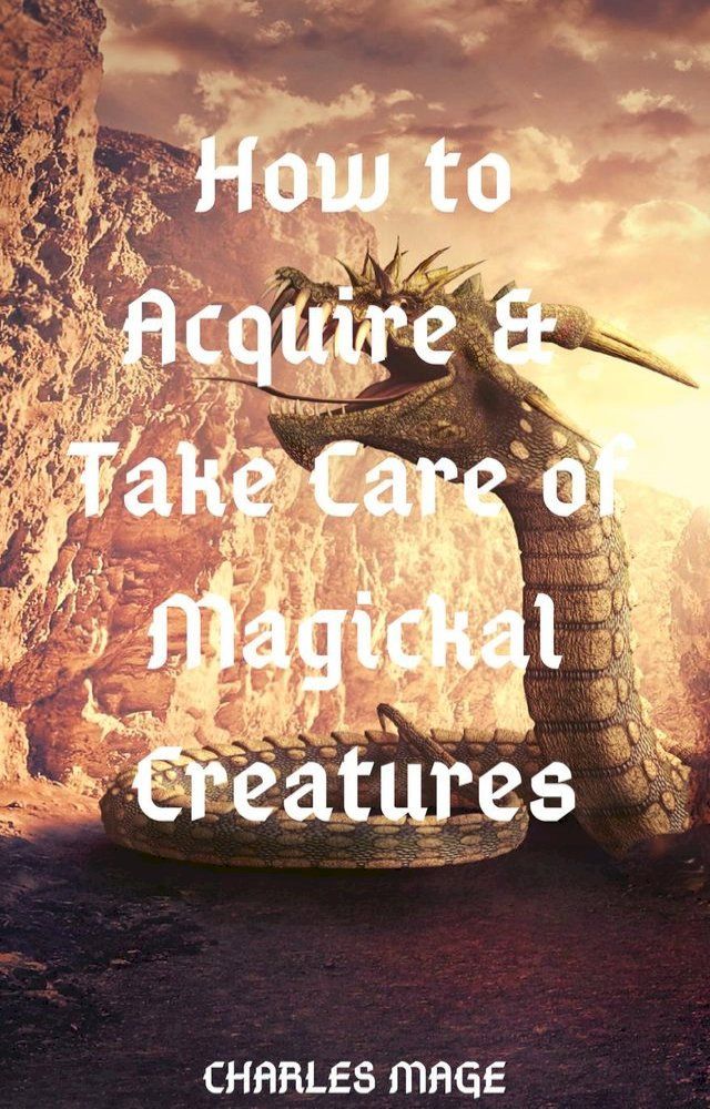  How to Acquire & Take Care of Magickal Creatures(Kobo/電子書)