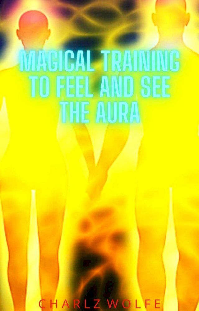  Magical Training to Feel and See the Aura(Kobo/電子書)