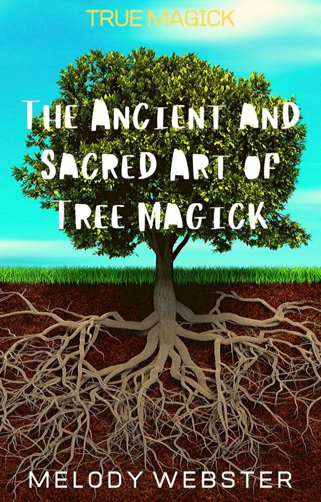  True Magick: The Ancient and Sacred Art of Tree Magick(Kobo/電子書)