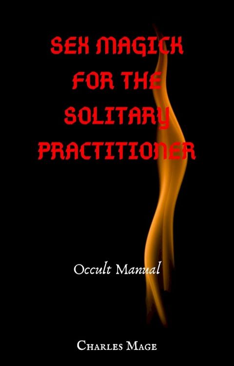 Sex Magick for the Solitary Practitioner(Kobo/電子書)