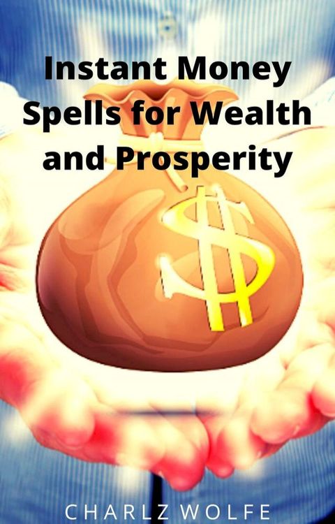 Instant Money Spells for Wealth and Prosperity(Kobo/電子書)