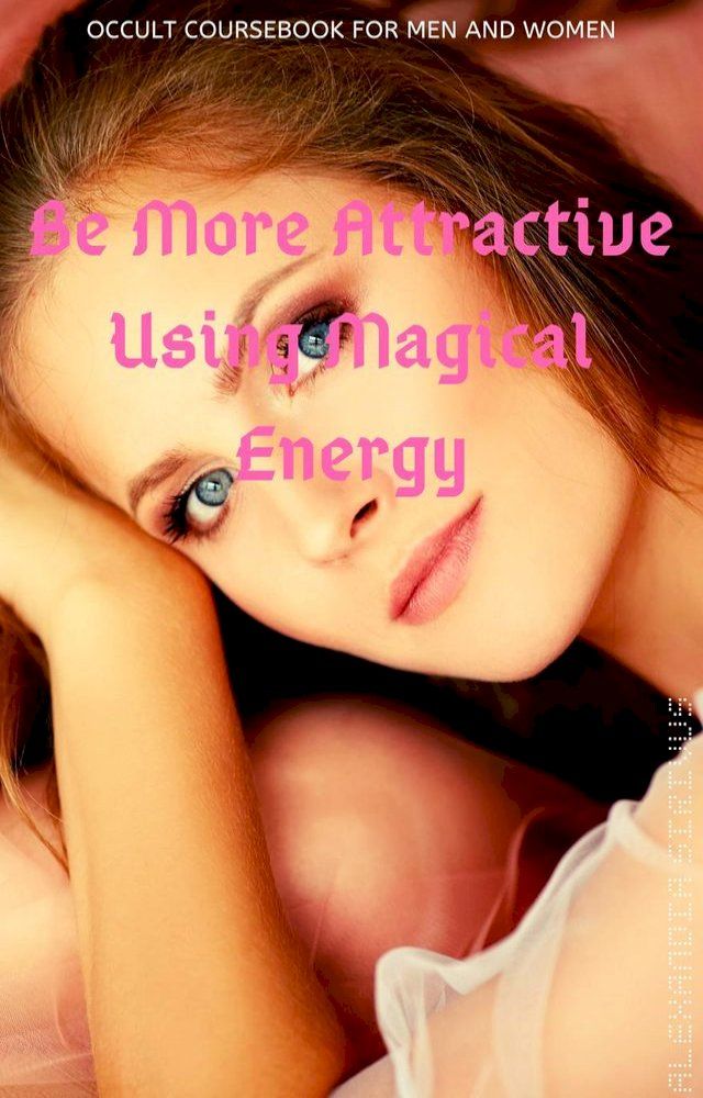  Be More Attractive Using Magical Energy(Kobo/電子書)