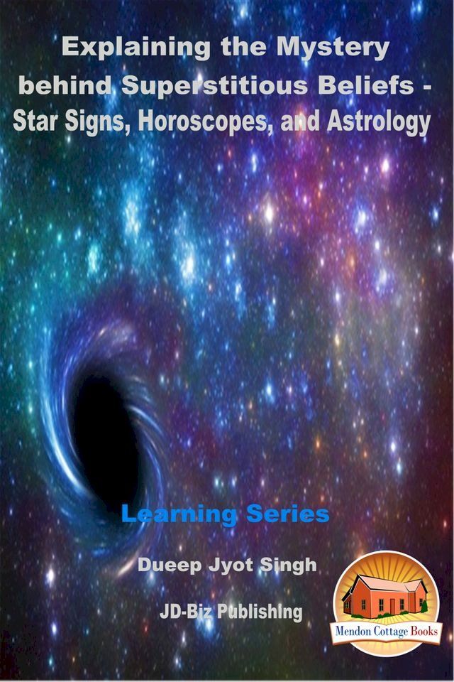  Explaining the Mystery behind Superstitious Beliefs: Star Signs, Horoscopes, and Astrology(Kobo/電子書)