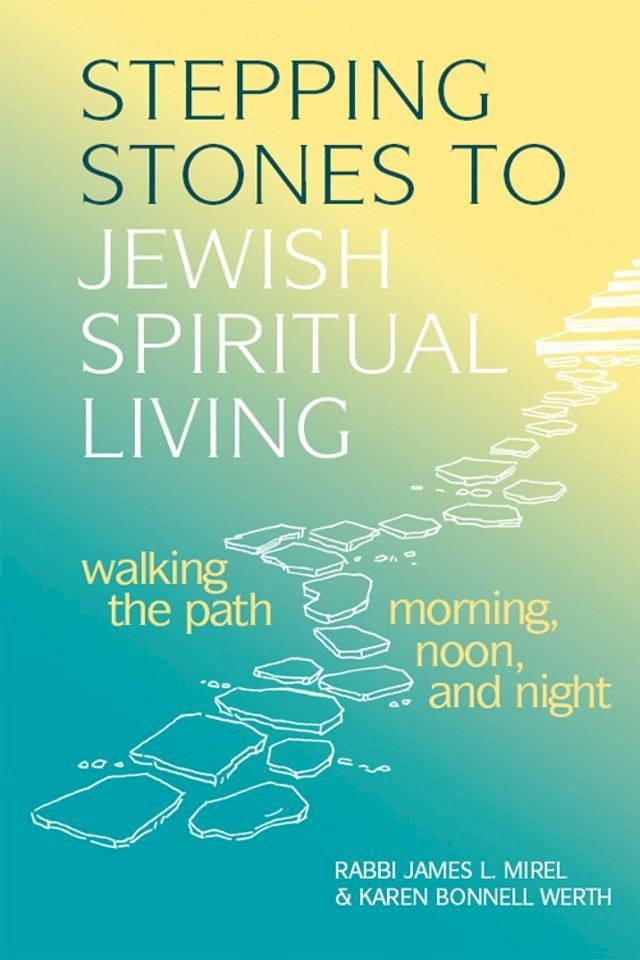  Stepping Stones to Jewish Spiritual Living: Walking the Path Morning, Noon, and Night(Kobo/電子書)