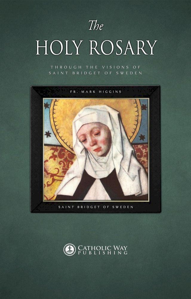  The Holy Rosary through the Visions of Saint Bridget of Sweden(Kobo/電子書)