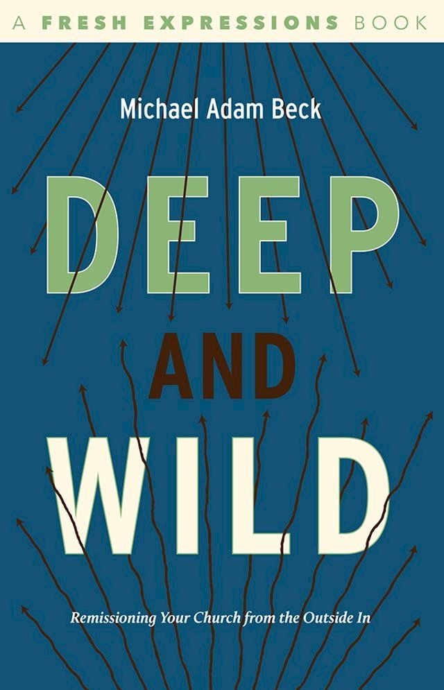  Deep and Wild: Remissioning Your church from the Outside In(Kobo/電子書)