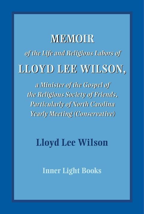 Memoir of the Life and Religious Labors of Lloyd Lee Wilson(Kobo/電子書)