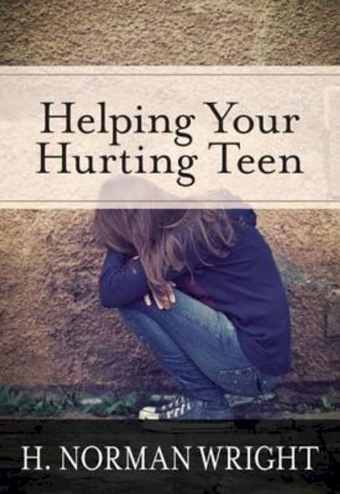 Helping Your Hurting Teen(Kobo/電子書)