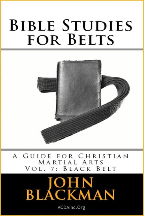 Bible Studies for Belts: A Guide for Christian Martial Arts Vol. 7: Black Belt(Kobo/電子書)