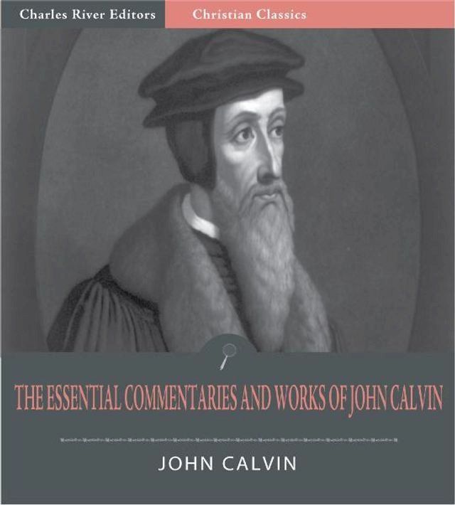  The Essential Commentaries and Works of John Calvin (Illustrated Edition)(Kobo/電子書)