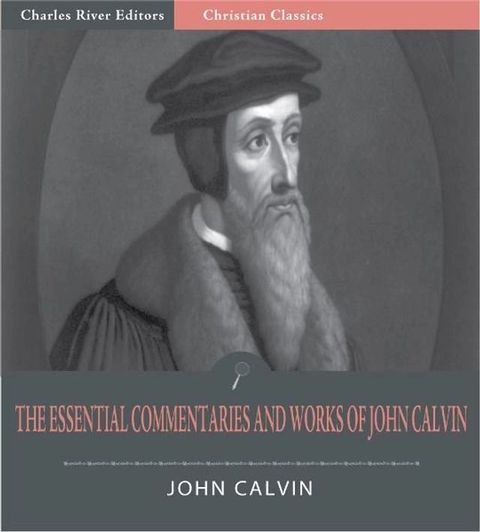 The Essential Commentaries and Works of John Calvin (Illustrated Edition)(Kobo/電子書)