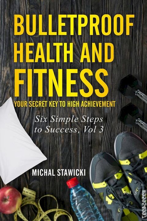 Bulletproof Health and Fitness: Your Secret Key to High Achievement(Kobo/電子書)