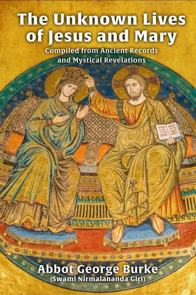  The Unknown Lives of Jesus and Mary Compiled from Ancient Records and Mystical Revelations(Kobo/電子書)