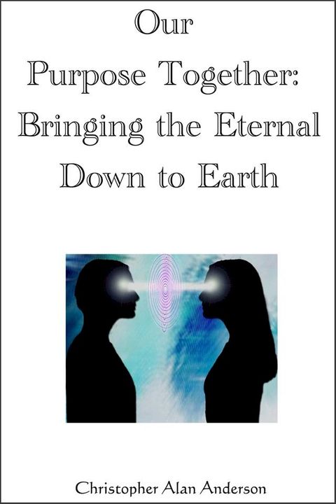 Our Purpose Together: Bringing the Eternal Down to Earth(Kobo/電子書)