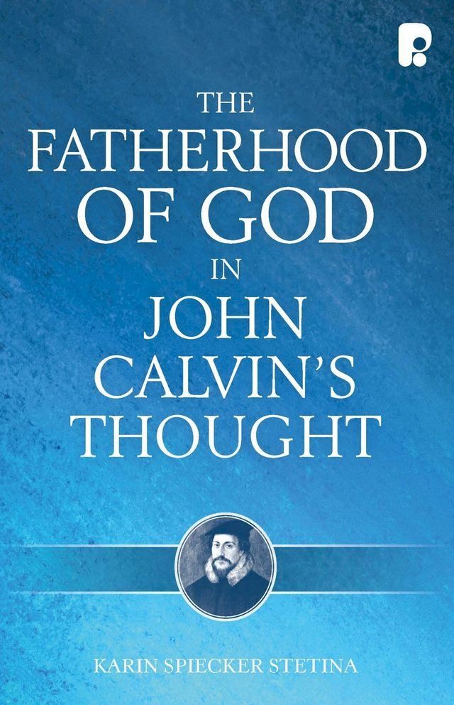  The Fatherhood of God in John Calvin's Thought(Kobo/電子書)