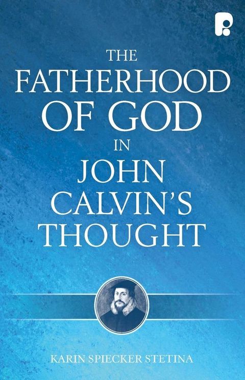 The Fatherhood of God in John Calvin's Thought(Kobo/電子書)