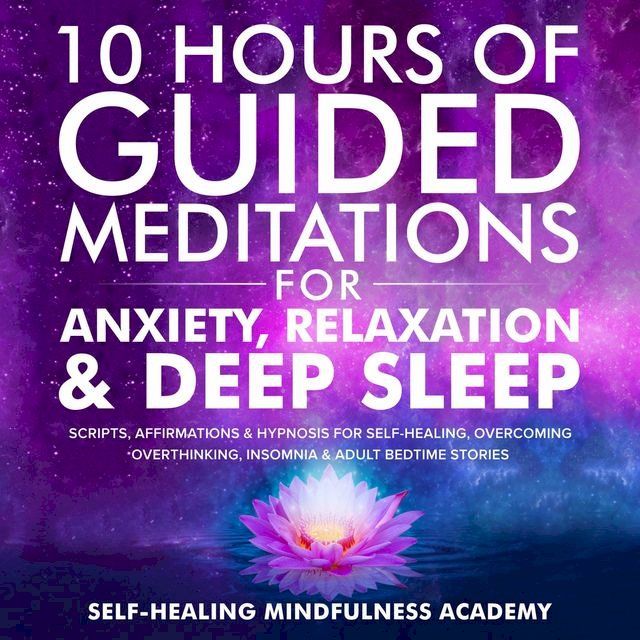  10 Hours Of Guided Meditations For Anxiety, Relaxation & Deep Sleep(Kobo/電子書)