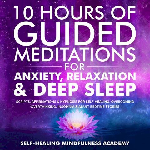 10 Hours Of Guided Meditations For Anxiety, Relaxation & Deep Sleep(Kobo/電子書)